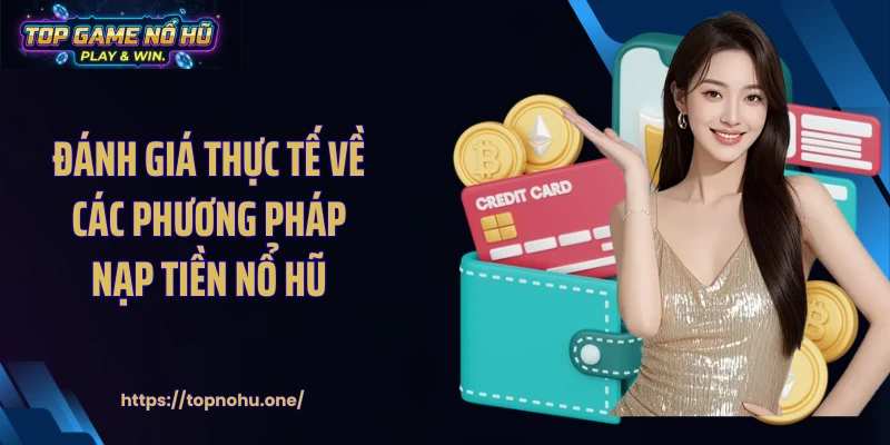 Đánh giá thực tế về các phương pháp nạp tiền nổ hũ